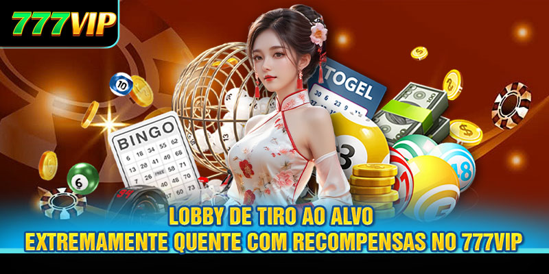 Lobby de tiro ao alvo extremamente quente com recompensas no 777VIP